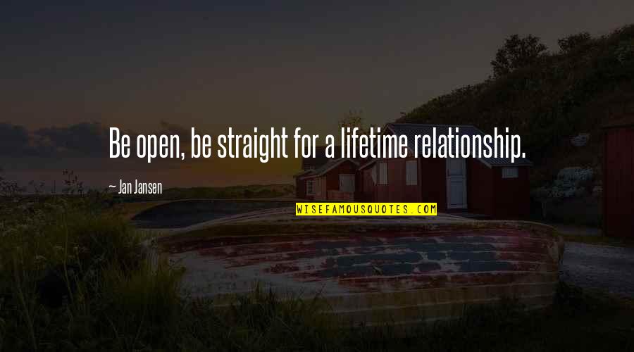 Tzong Yang Quotes By Jan Jansen: Be open, be straight for a lifetime relationship.