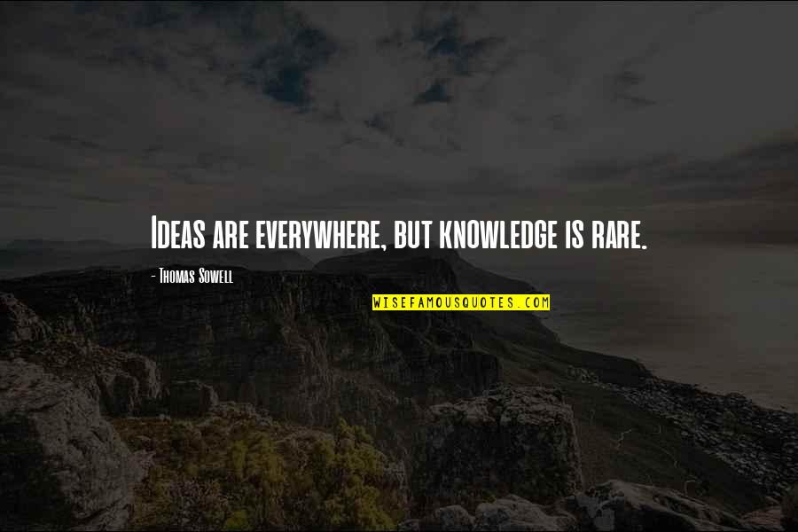 Tzortzakis Travel Quotes By Thomas Sowell: Ideas are everywhere, but knowledge is rare. Tzortzakis Travel Quotes By Thomas Sowell: Ideas are everywhere, but knowledge is rare.