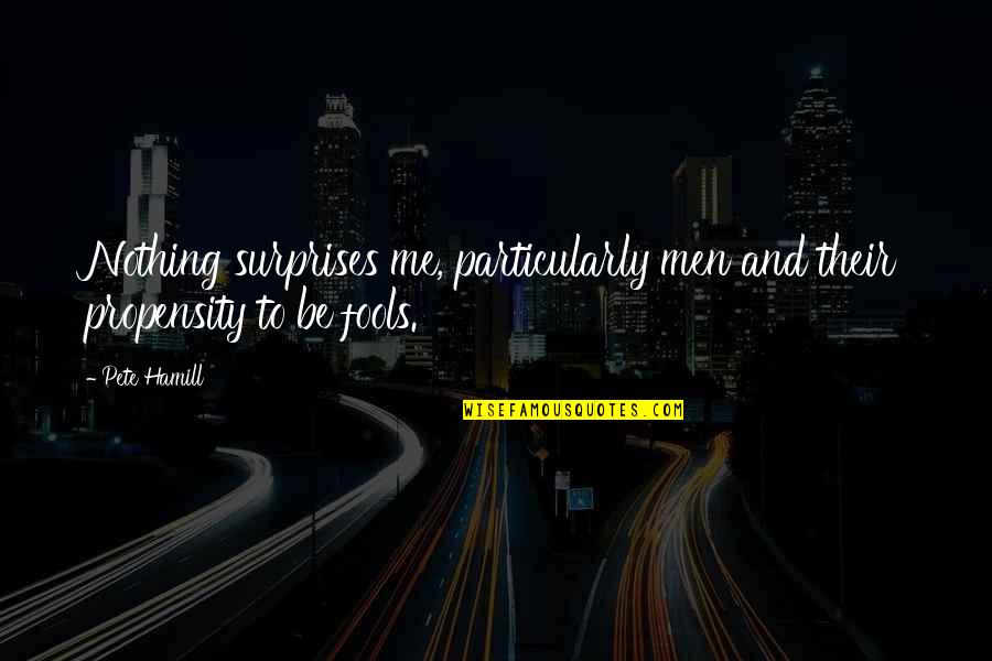 Tzortzis Giorgos Quotes By Pete Hamill: Nothing surprises me, particularly men and their propensity