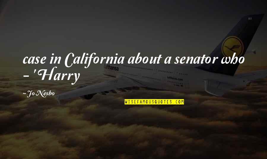 Tzortzis Ipswich Quotes By Jo Nesbo: case in California about a senator who -