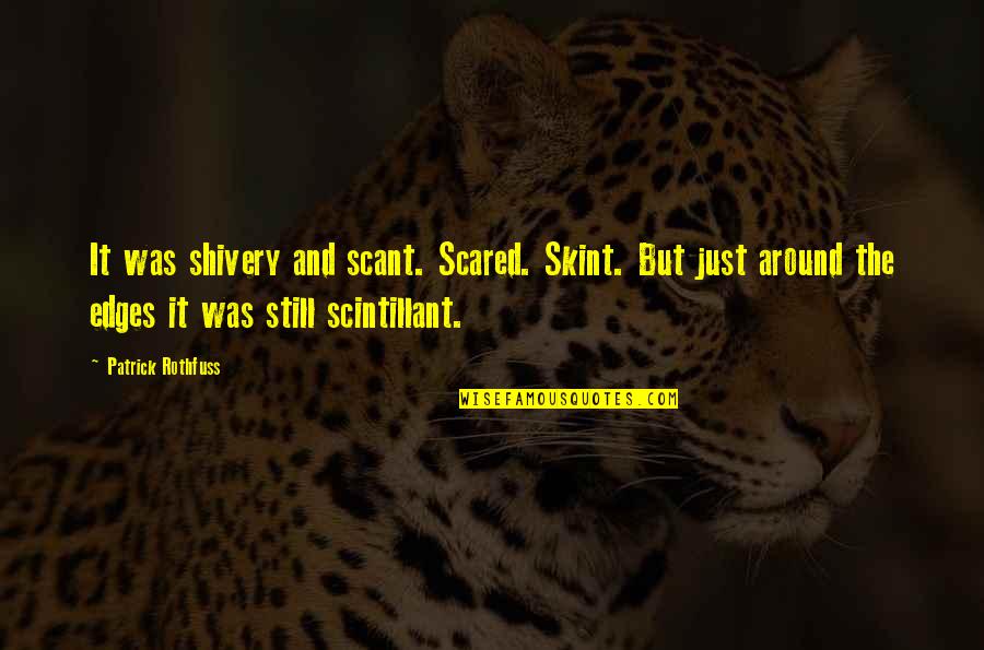 Tzortzis Tools Quotes By Patrick Rothfuss: It was shivery and scant. Scared. Skint. But Tzortzis Tools Quotes By Patrick Rothfuss: It was shivery and scant. Scared. Skint. But