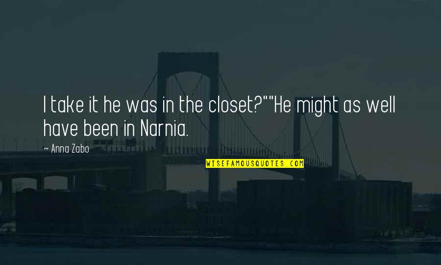 Tzu Chi Quotes By Anna Zabo: I take it he was in the closet?""He