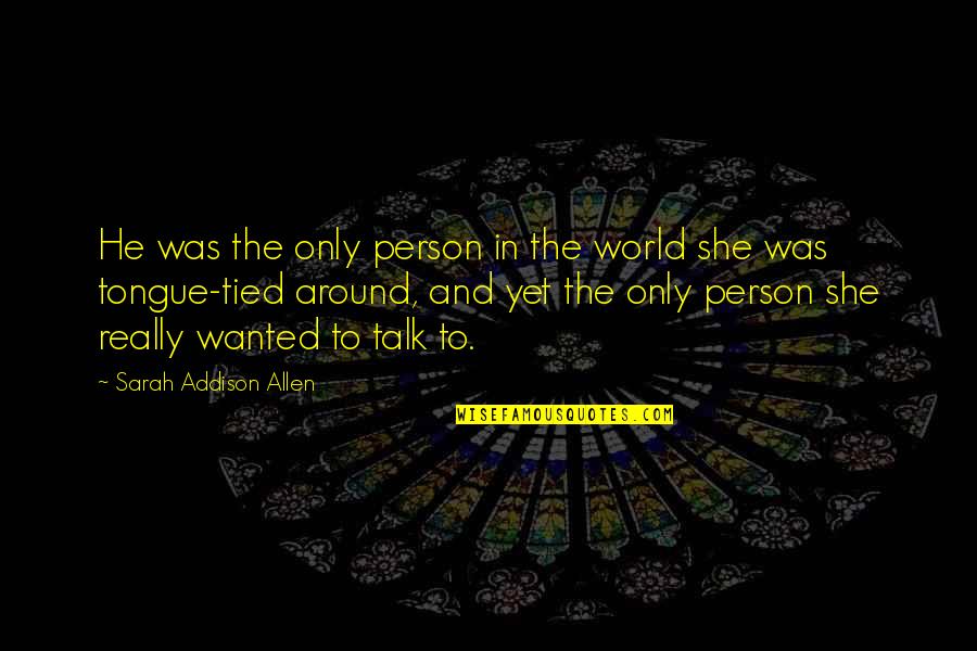 Tzu Chi Quotes By Sarah Addison Allen: He was the only person in the world