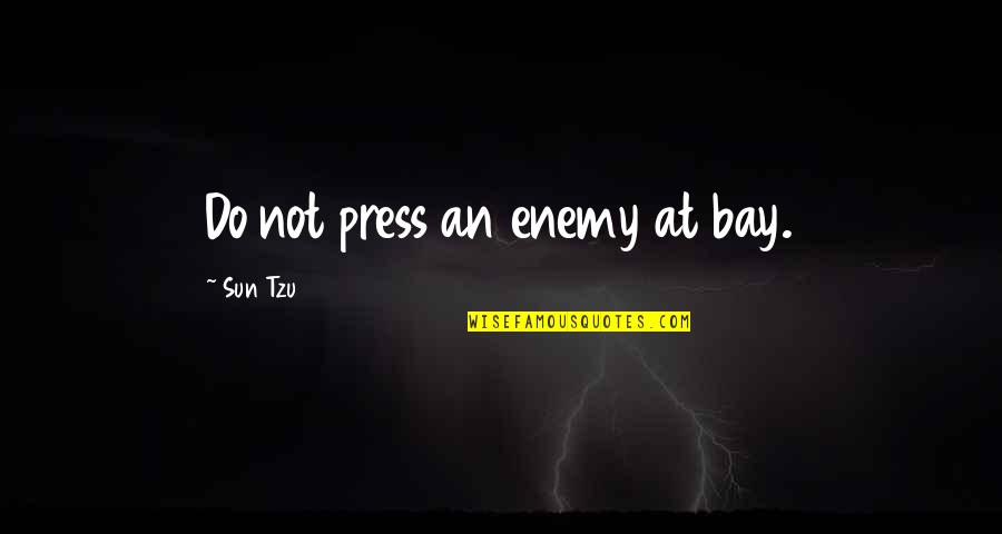 Tzu War Quotes By Sun Tzu: Do not press an enemy at bay.