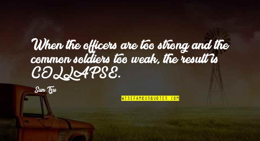 Tzu War Quotes By Sun Tzu: When the officers are too strong and the