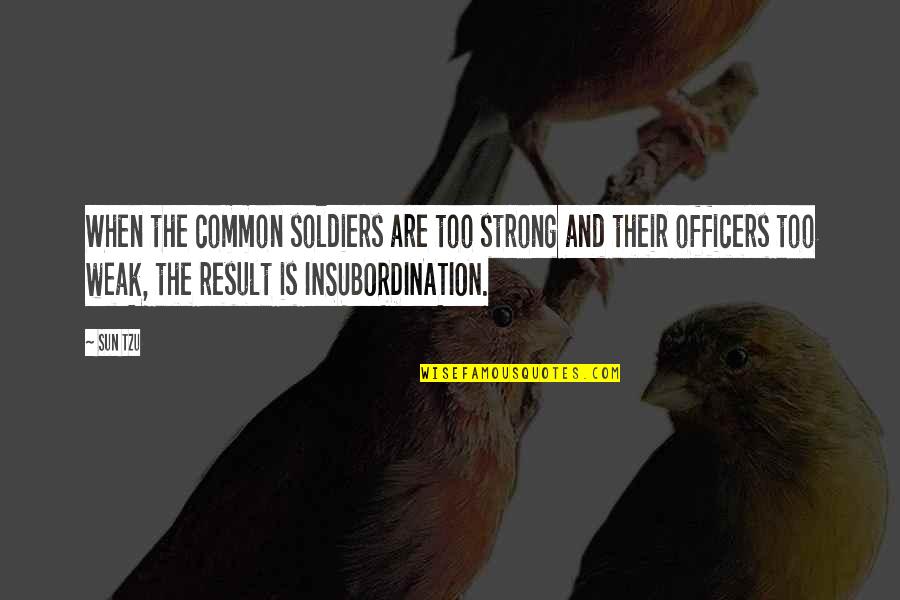 Tzu War Quotes By Sun Tzu: When the common soldiers are too strong and