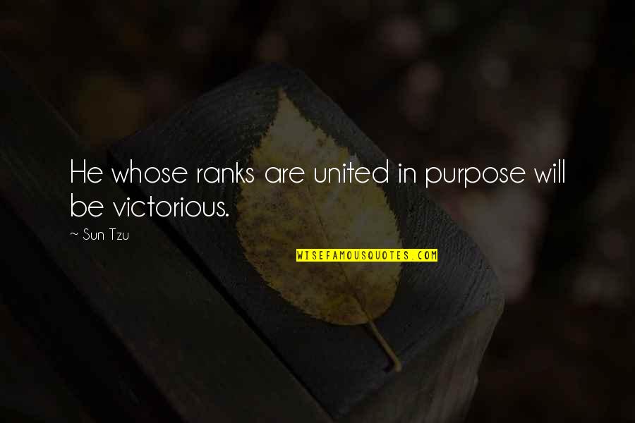 Tzu War Quotes By Sun Tzu: He whose ranks are united in purpose will