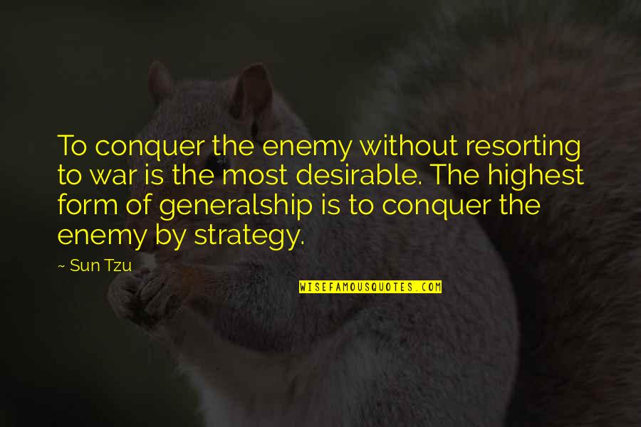 Tzu War Quotes By Sun Tzu: To conquer the enemy without resorting to war