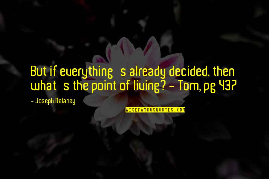 Tzu Zung Quote Quotes By Joseph Delaney: But if everything's already decided, then what's the Tzu Zung Quote Quotes By Joseph Delaney: But if everything's already decided, then what's the
