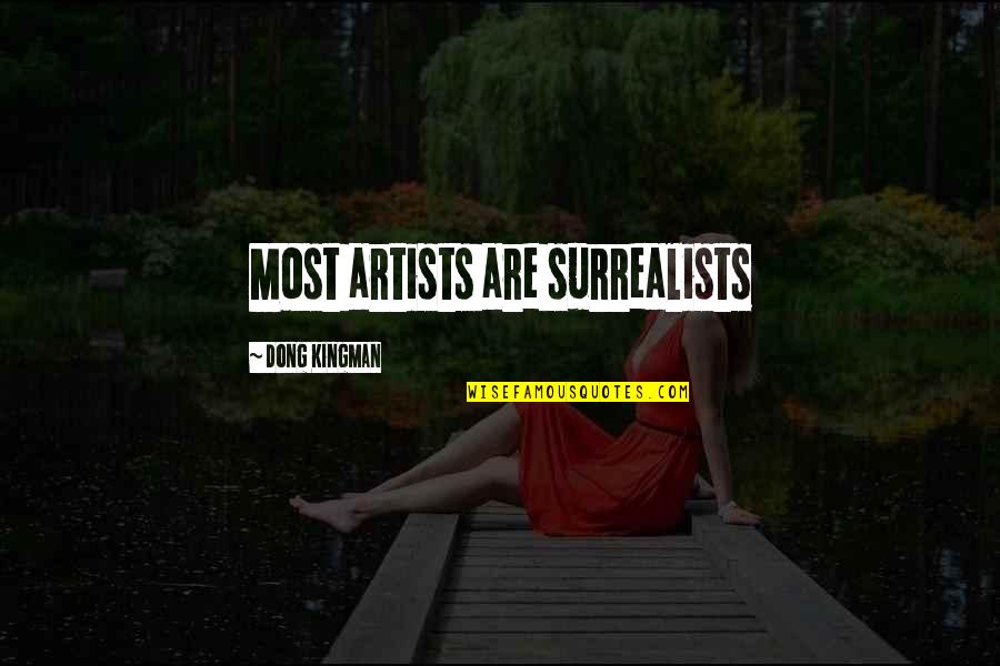 Tzu Zung Quotes By Dong Kingman: Most artists are surrealists Tzu Zung Quotes By Dong Kingman: Most artists are surrealists