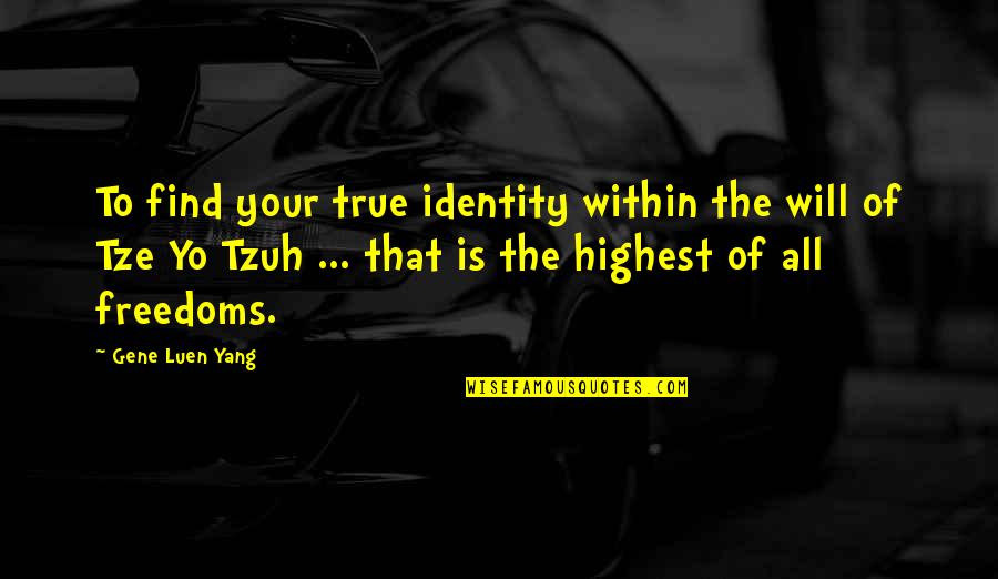 Tzuh Quotes By Gene Luen Yang: To find your true identity within the will