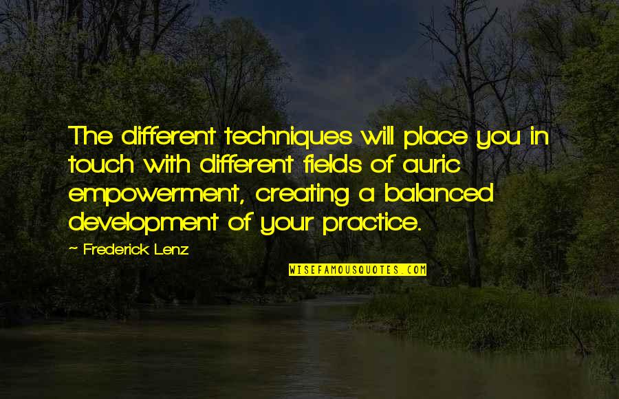Tzuresure Quotes By Frederick Lenz: The different techniques will place you in touch