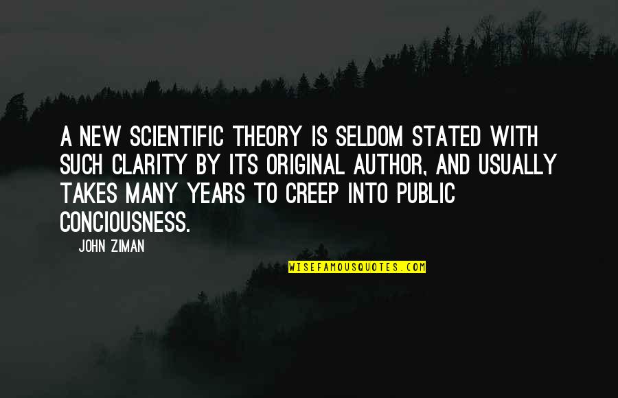 Tzuresure Quotes By John Ziman: A new scientific theory is seldom stated with