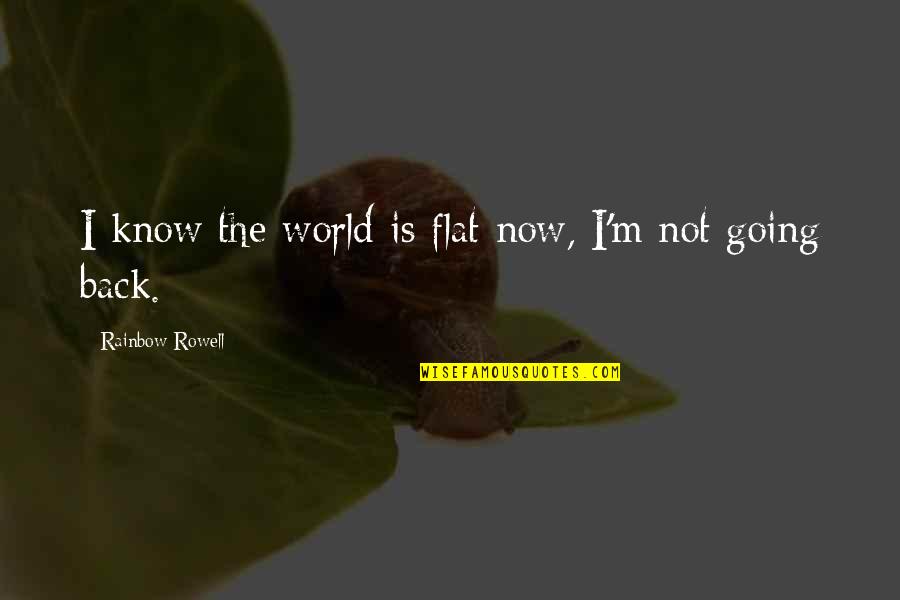 Tzuresure Quotes By Rainbow Rowell: I know the world is flat now, I'm