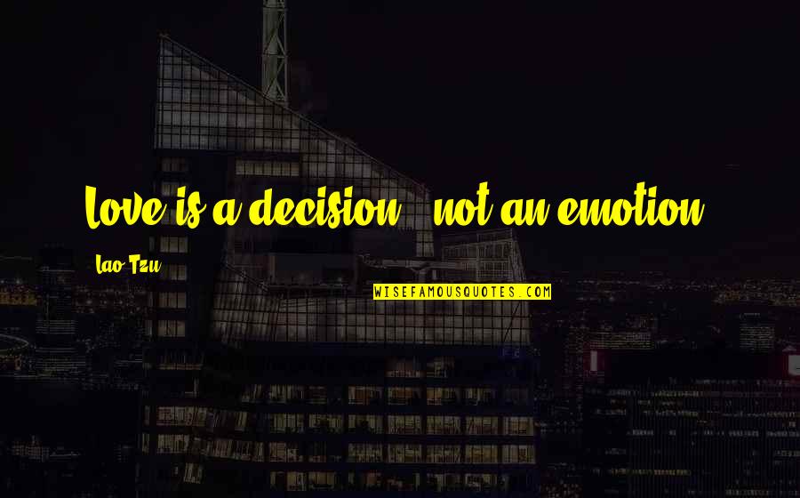 Tzu's Quotes By Lao-Tzu: Love is a decision - not an emotion!