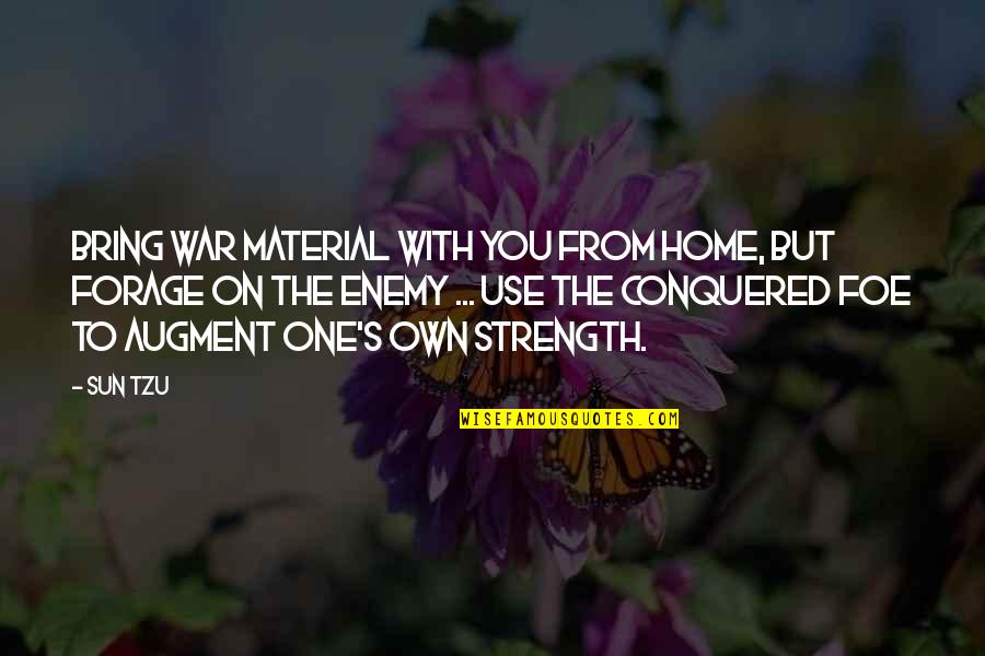 Tzu's Quotes By Sun Tzu: Bring war material with you from home, but