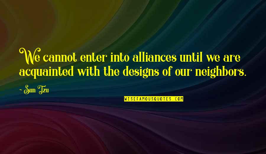 Tzu's Quotes By Sun Tzu: We cannot enter into alliances until we are