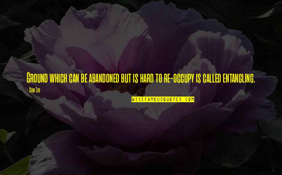 Tzu's Quotes By Sun Tzu: Ground which can be abandoned but is hard