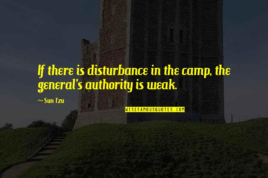 Tzu's Quotes By Sun Tzu: If there is disturbance in the camp, the
