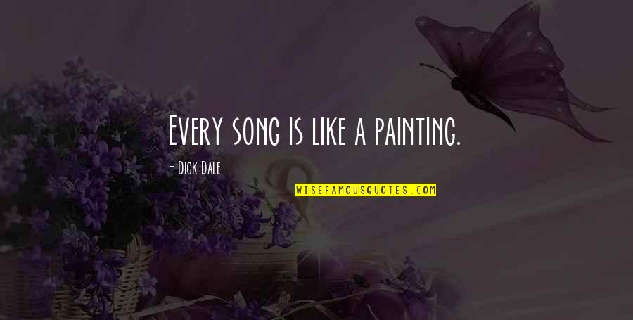 Tzushock Quotes By Dick Dale: Every song is like a painting. Tzushock Quotes By Dick Dale: Every song is like a painting.