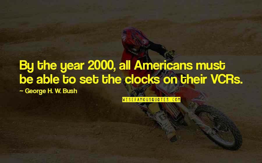 Tzusk Quotes By George H. W. Bush: By the year 2000, all Americans must be Tzusk Quotes By George H. W. Bush: By the year 2000, all Americans must be