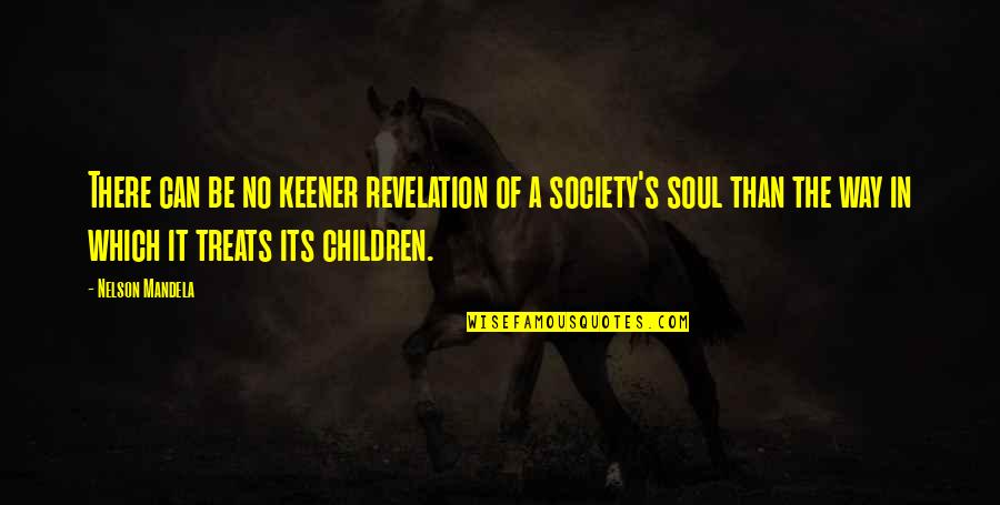 Tzusk Quotes By Nelson Mandela: There can be no keener revelation of a Tzusk Quotes By Nelson Mandela: There can be no keener revelation of a