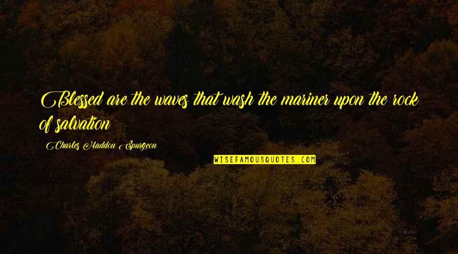 Tzvika Goldenberg Quotes By Charles Haddon Spurgeon: Blessed are the waves that wash the mariner Tzvika Goldenberg Quotes By Charles Haddon Spurgeon: Blessed are the waves that wash the mariner