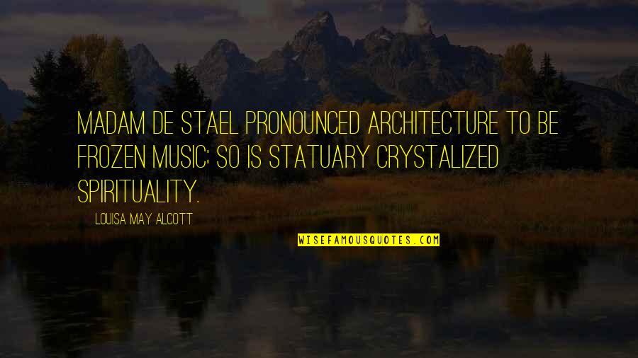 Tzwetta Tzatschewa Quotes By Louisa May Alcott: Madam de Stael pronounced architecture to be frozen Tzwetta Tzatschewa Quotes By Louisa May Alcott: Madam de Stael pronounced architecture to be frozen