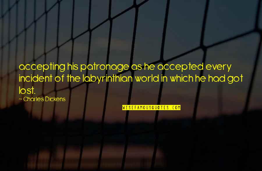 U-2 Incident Quotes By Charles Dickens: accepting his patronage as he accepted every incident U-2 Incident Quotes By Charles Dickens: accepting his patronage as he accepted every incident