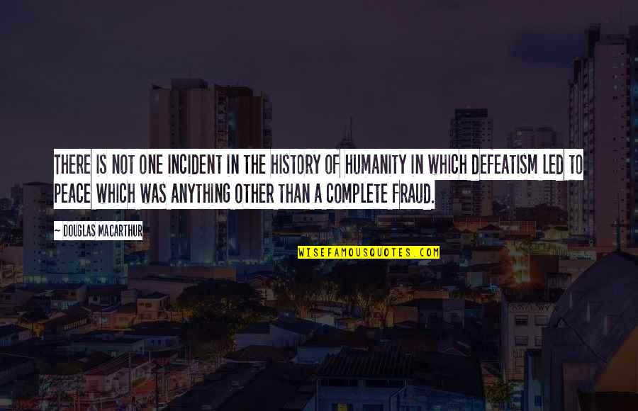 U-2 Incident Quotes By Douglas MacArthur: There is not one incident in the history U-2 Incident Quotes By Douglas MacArthur: There is not one incident in the history