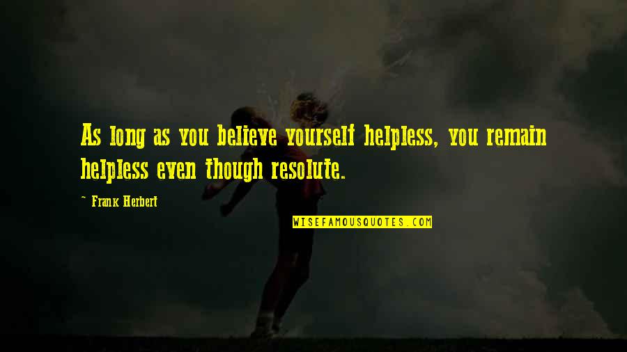 U-2 Incident Quotes By Frank Herbert: As long as you believe yourself helpless, you