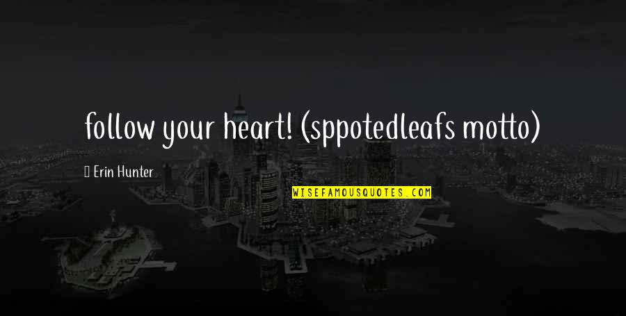 U 571 Quotes By Erin Hunter: follow your heart! (sppotedleafs motto) U 571 Quotes By Erin Hunter: follow your heart! (sppotedleafs motto)