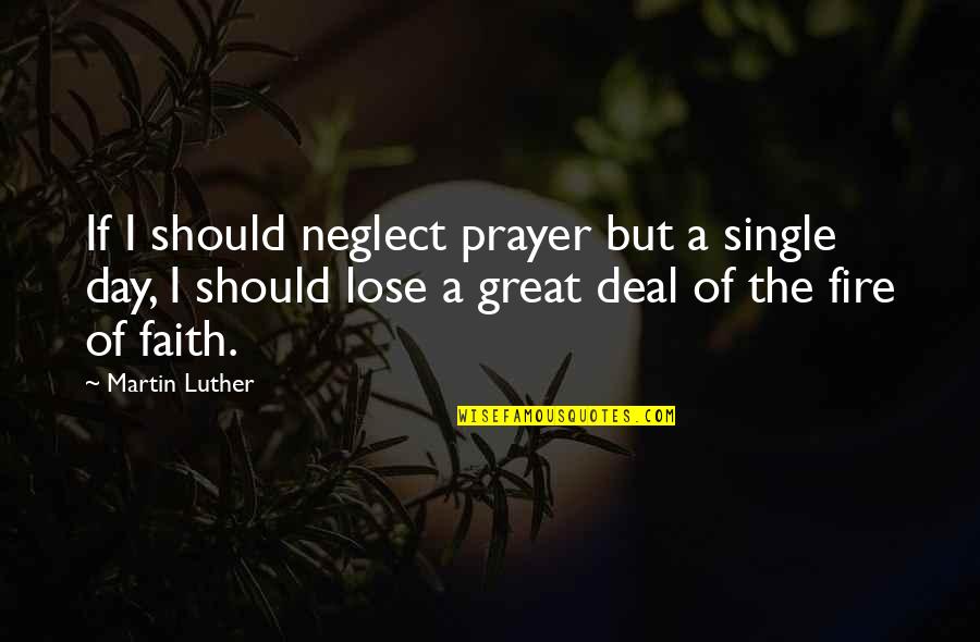 U Always Make Me Laugh Quotes By Martin Luther: If I should neglect prayer but a single