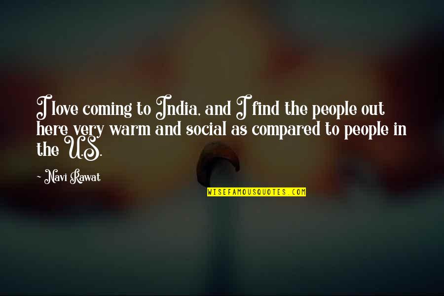 U And I Love Quotes By Navi Rawat: I love coming to India, and I find U And I Love Quotes By Navi Rawat: I love coming to India, and I find