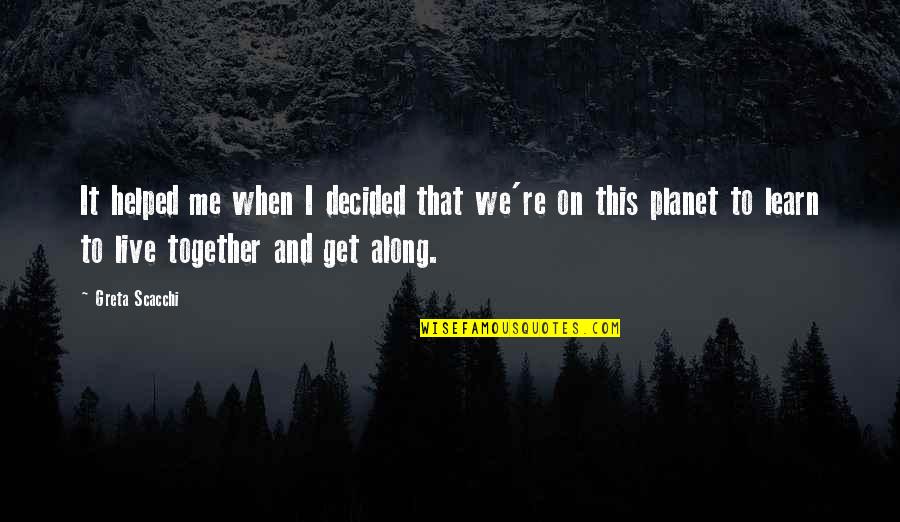 U And Me Together Quotes By Greta Scacchi: It helped me when I decided that we're