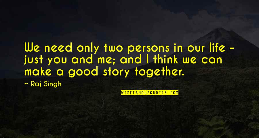 U And Me Together Quotes By Raj Singh: We need only two persons in our life