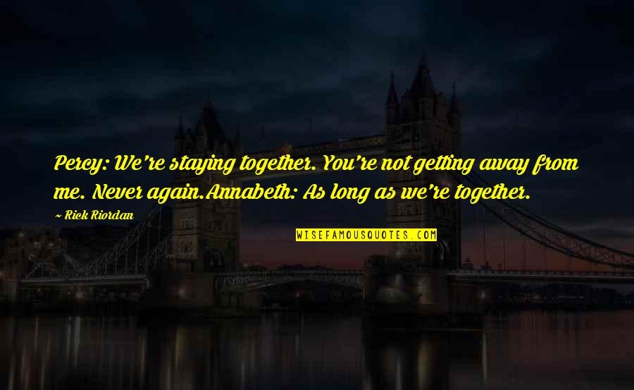 U And Me Together Quotes By Rick Riordan: Percy: We're staying together. You're not getting away