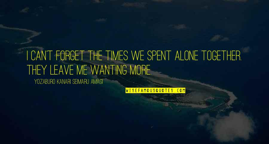 U And Me Together Quotes By Yozaburo Kanari Seimaru Amagi: I can't forget the times we spent alone