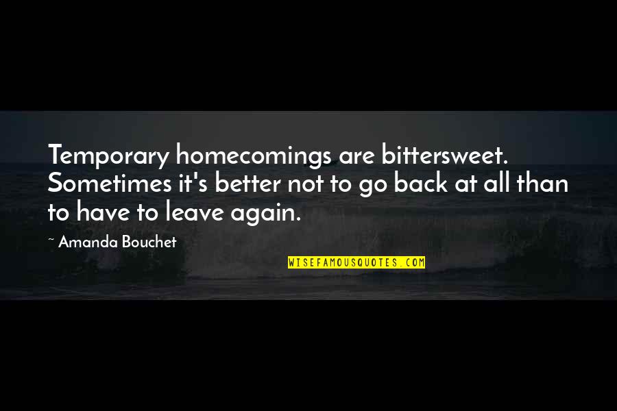 U And Ur Boyfriend Quotes By Amanda Bouchet: Temporary homecomings are bittersweet. Sometimes it's better not