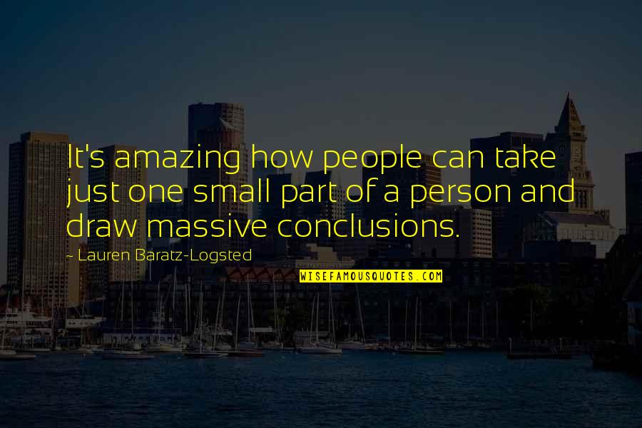 U Are An Amazing Person Quotes By Lauren Baratz-Logsted: It's amazing how people can take just one U Are An Amazing Person Quotes By Lauren Baratz-Logsted: It's amazing how people can take just one
