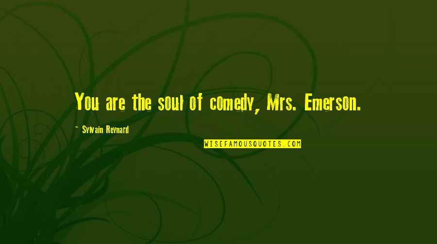 U Are My Soul Quotes By Sylvain Reynard: You are the soul of comedy, Mrs. Emerson.