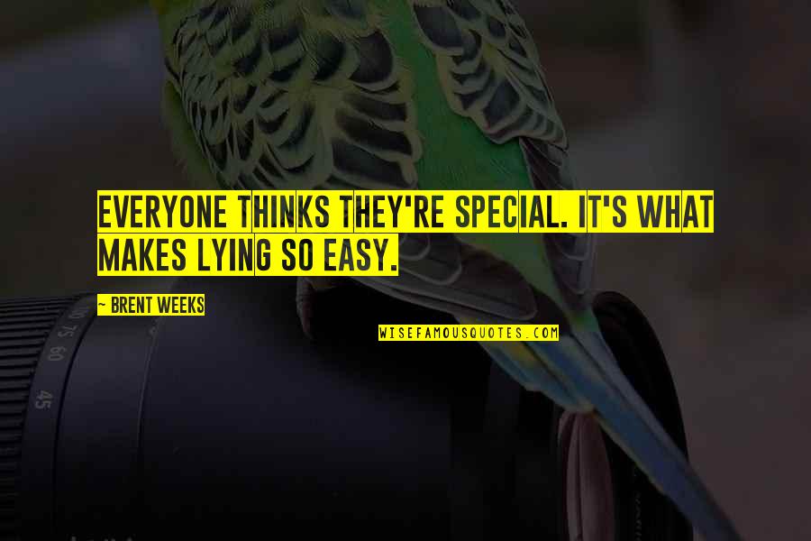 U Are Special Quotes By Brent Weeks: Everyone thinks they're special. It's what makes lying