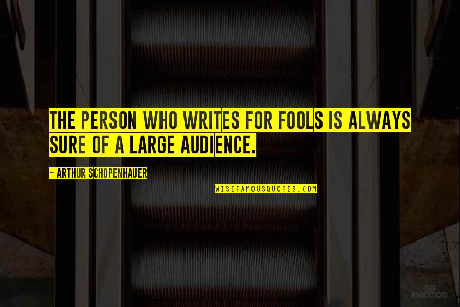 U Are The Best Person Quotes By Arthur Schopenhauer: The person who writes for fools is always