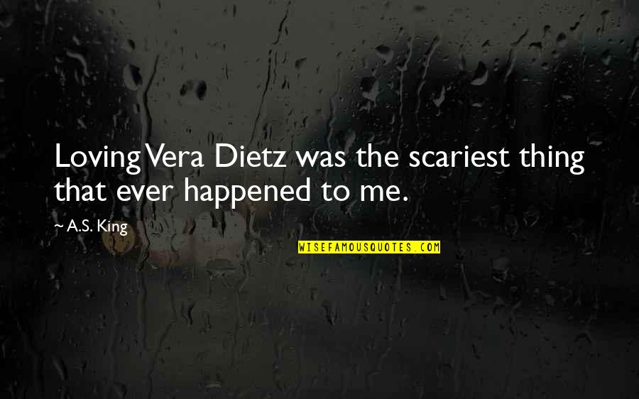U Are The Best Thing That Ever Happened To Me Quotes By A.S. King: Loving Vera Dietz was the scariest thing that