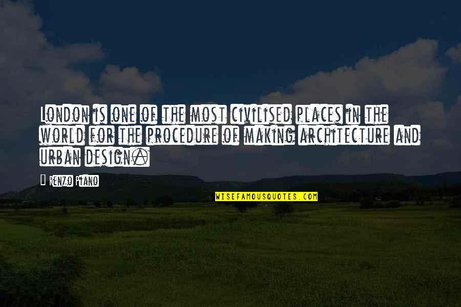 U B Architecture And Design Quotes By Renzo Piano: London is one of the most civilised places U B Architecture And Design Quotes By Renzo Piano: London is one of the most civilised places