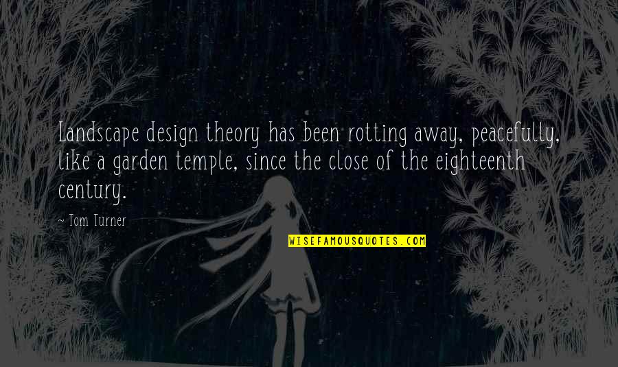 U B Architecture And Design Quotes By Tom Turner: Landscape design theory has been rotting away, peacefully, U B Architecture And Design Quotes By Tom Turner: Landscape design theory has been rotting away, peacefully,
