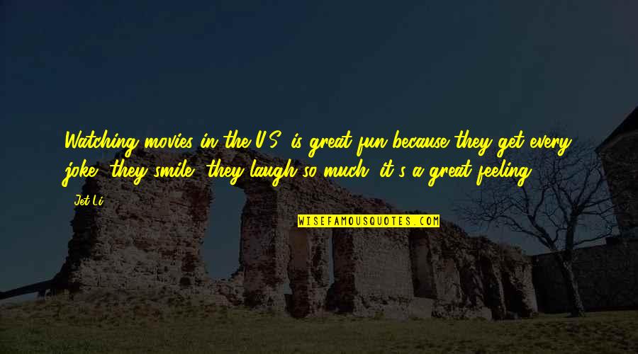U Because Quotes By Jet Li: Watching movies in the U.S. is great fun U Because Quotes By Jet Li: Watching movies in the U.S. is great fun