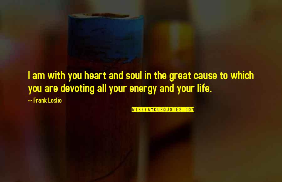 U Bolts Square Quotes By Frank Leslie: I am with you heart and soul in