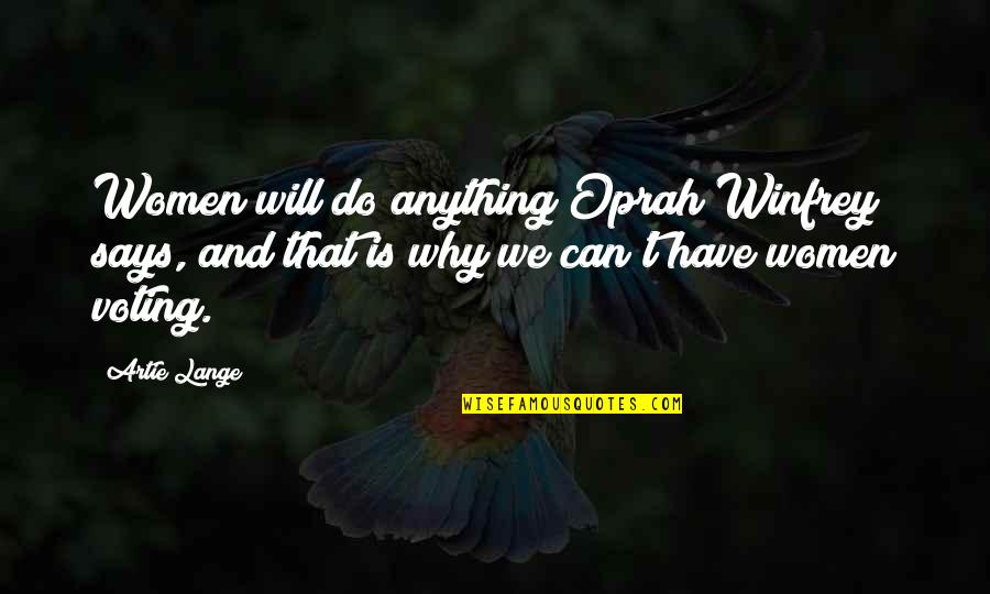U Broke My Heart Again Quotes By Artie Lange: Women will do anything Oprah Winfrey says, and U Broke My Heart Again Quotes By Artie Lange: Women will do anything Oprah Winfrey says, and