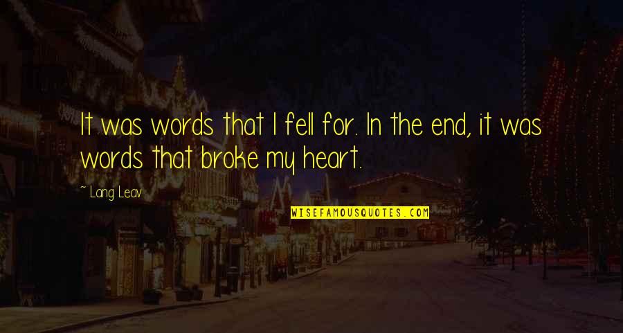 U Broke My Heart Quotes By Lang Leav: It was words that I fell for. In